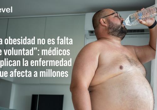 Embedded thumbnail for “La obesidad no es falta de voluntad”: médicos explican la enfermedad que afecta a millones